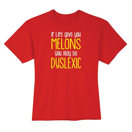 If Life Give You Melons You May Be Dyslexic Shirts