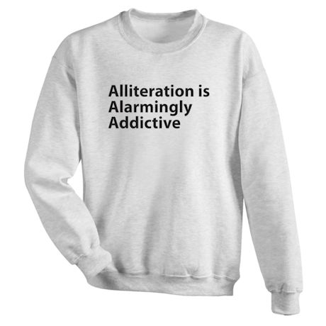 Alliteration Is Alarmingly Addictive Shirts