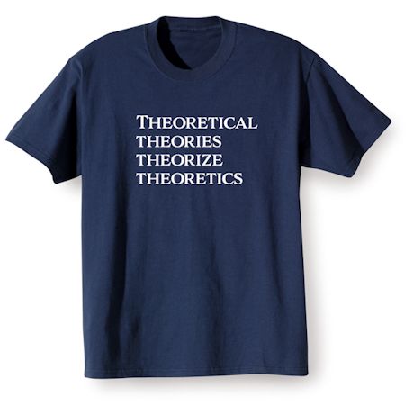 Theoretical Theories Theorize Theoretics Shirts