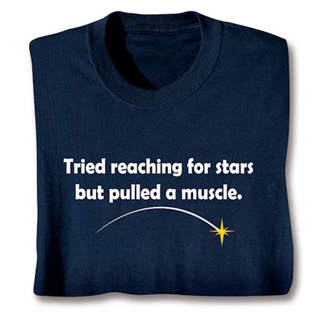 Tried Reaching For The Stars But Pulled A Muscle. Shirts