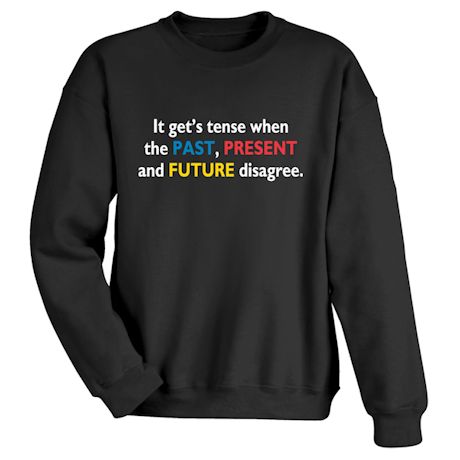 It Get's Tense When The Past, Present and Future Disagree. Shirts