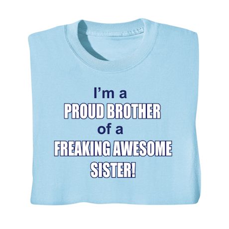 I'm A Proud Brother Of A Freaking Awesome Sister! T-Shirt or Sweatshirt