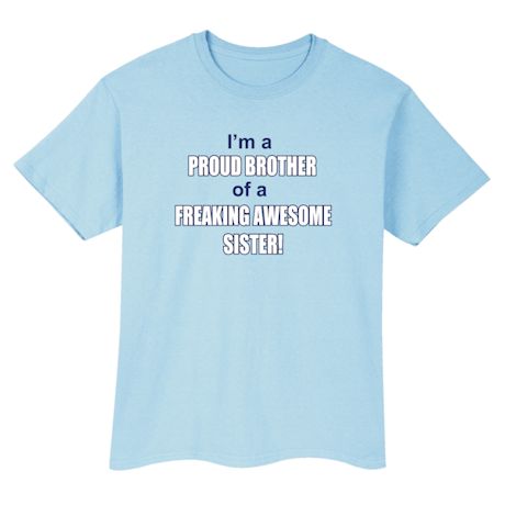 I'm A Proud Brother Of A Freaking Awesome Sister! Shirts