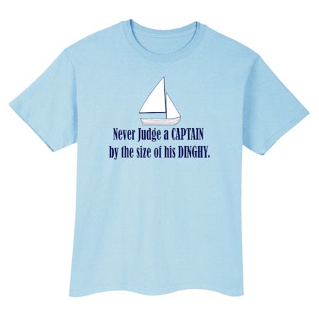 Never Judge A Captain By The Size Of His Dinghy. Shirts