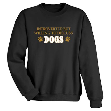 Introverted But Willing To Discuss Dogs Shirts