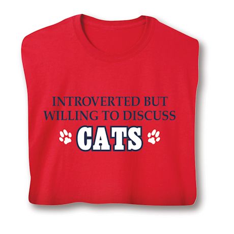Introverted But Willing To Discuss Cats T-Shirt or Sweatshirt