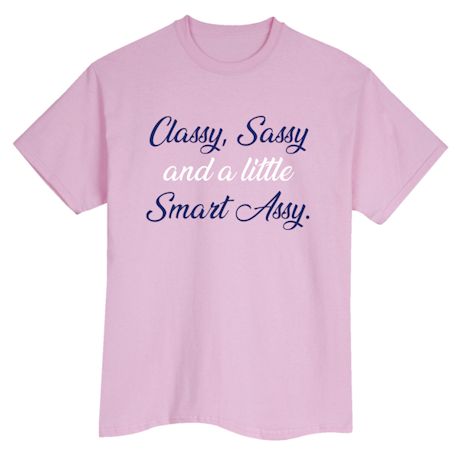 Classy, Sassy And A Little Smart Assy. Shirts