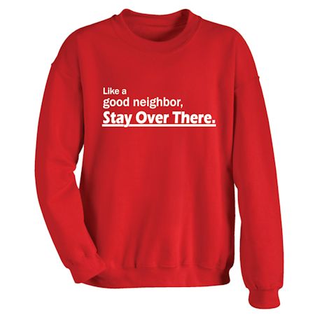 Like A Good Neighbor, Stay Over There. Shirts