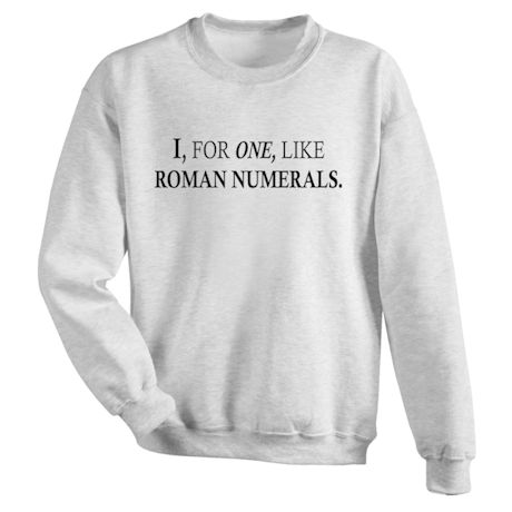 I, For One, Like Roman Numerals. Shirts