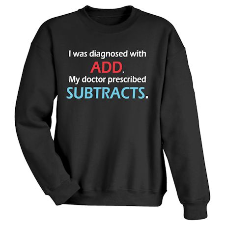 I Was Diagnosed With ADD. My Doctor Prescribed Subtracts. Shirts