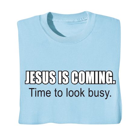 Jesus Is Coming Time To Look Busy. Shirts
