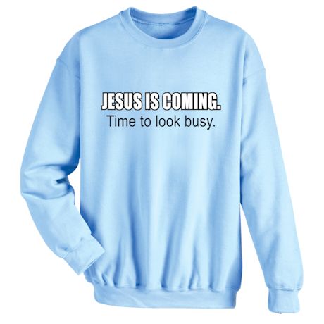 Jesus Is Coming Time To Look Busy. Shirts