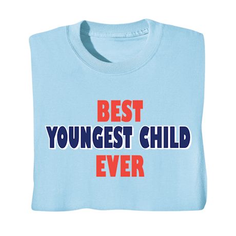 Best Youngest Child Ever T-Shirt or Sweatshirt