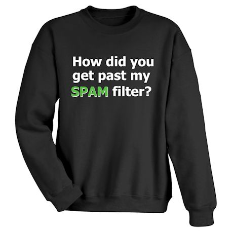 How Did You Get Past My SPAM Filter? Shirts