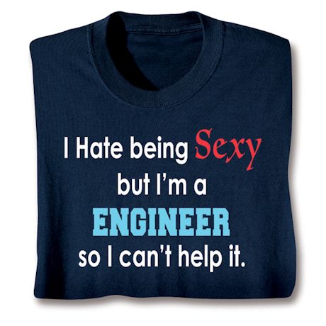 Product image for I Hate Being Sexy But I'm A Engineer So I Can't Help It T-Shirt or Sweatshirt