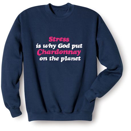 Stress Is Why God Put Chardonnay On The Planet Shirts
