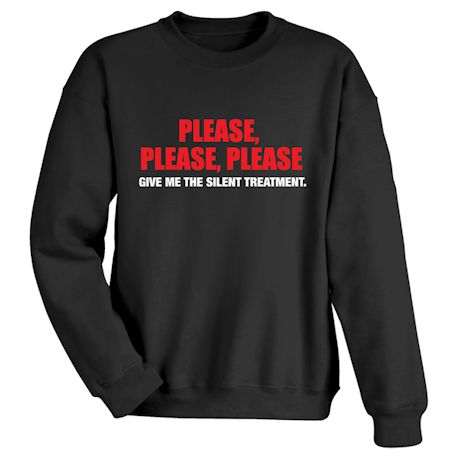 Please, Please, Please Give Me The Silent Treatment. Shirts