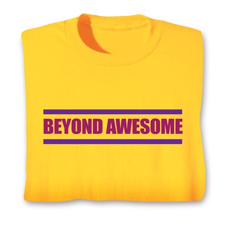 Beyond Awesome T-Shirt or Sweatshirt