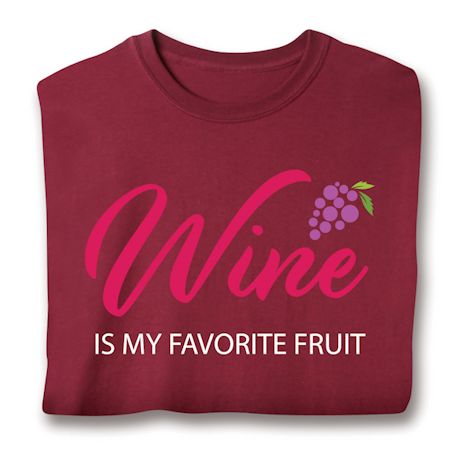 WINE Is My Favorite Fruit T-Shirt or Sweatshirt
