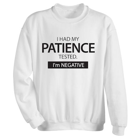 I Had My Patience Tested. I'm Negative. Shirts