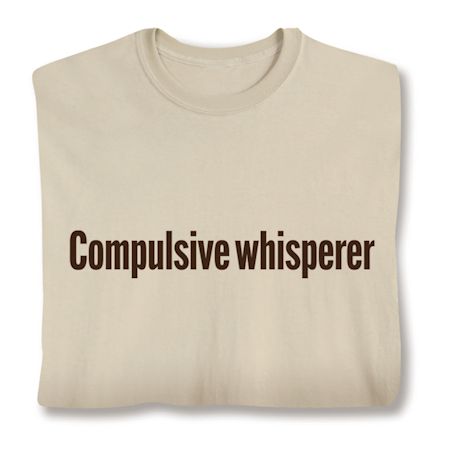 Compulsive Whisperer. Shirts