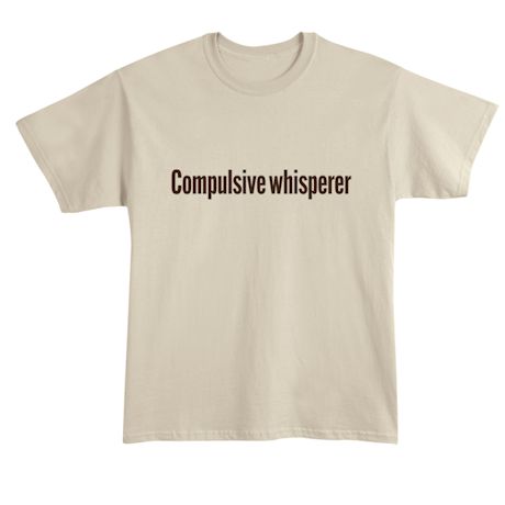 Compulsive Whisperer. Shirts
