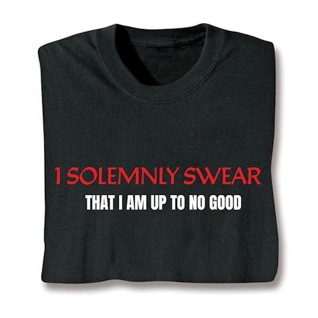Solemnly Swear That I Am Up To No Good. Shirts