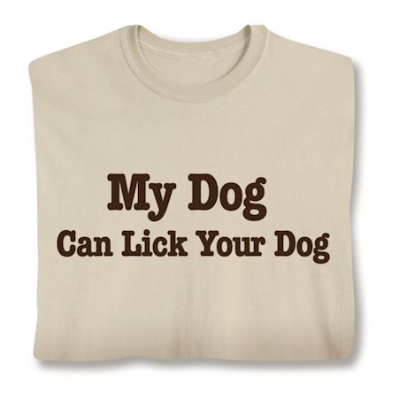 My Dog Can Lick Your Dog Shirts