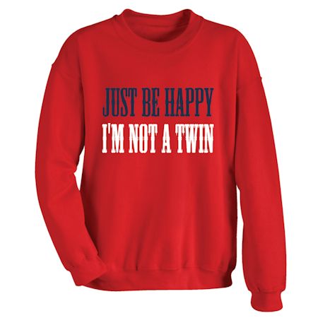 Just Be Happy I'm Not A Twin Shirts