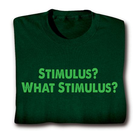 Stimulus? What Stimulus? Shirts