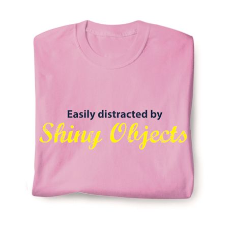 Easily Distracted By Shiny Objects Shirts