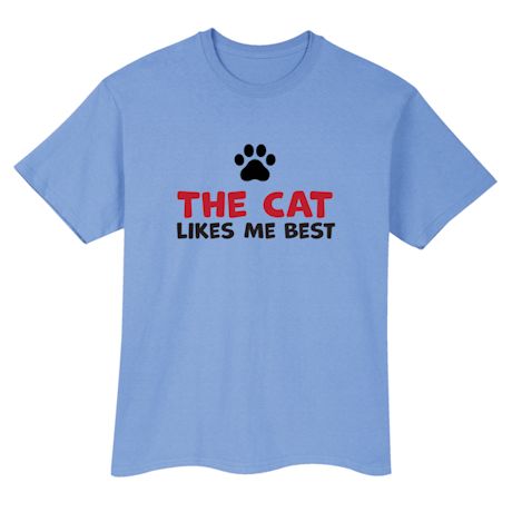 The Cat Likes Me Best Shirts