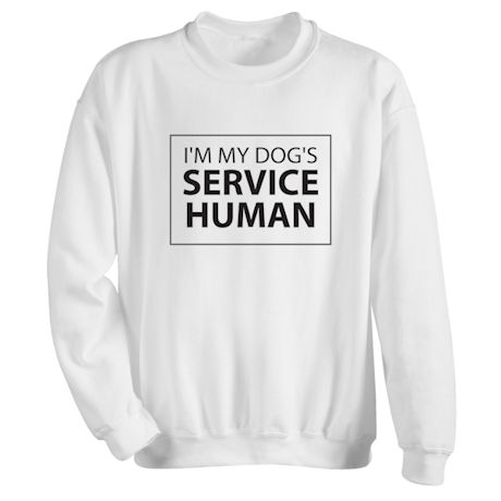 I'm My Dog's Service Human Shirts