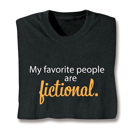 My Favorite People Are Fictional. Shirts