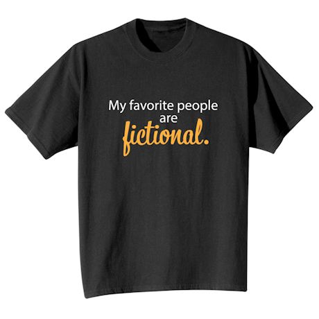 My Favorite People Are Fictional. Shirts