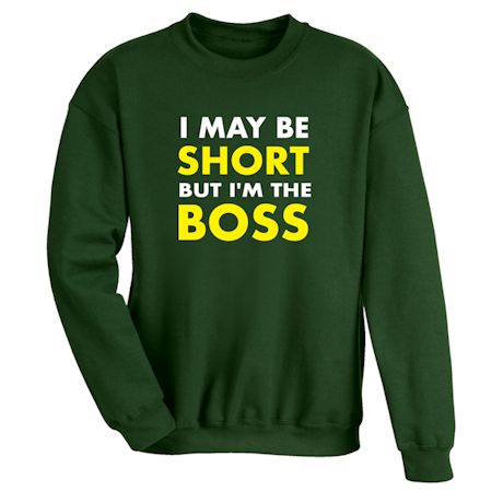I May Be Short But I'm The Boss Shirts