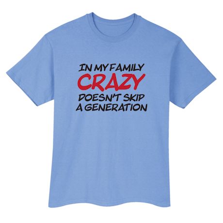 In My Family Crazy Doesn&#39;t Skip A Generation T-Shirt or Sweatshirt
