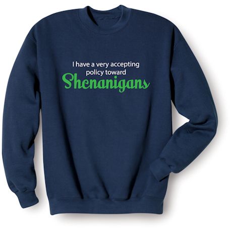 I Have A Very Accepting Policy Toward Shenanigans Shirts
