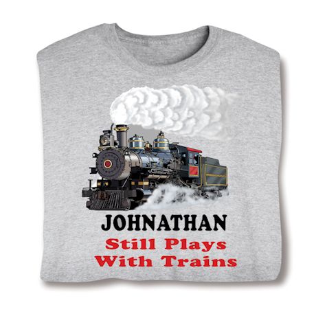 Personalized Still Plays With Trains T-Shirt or Sweatshirt