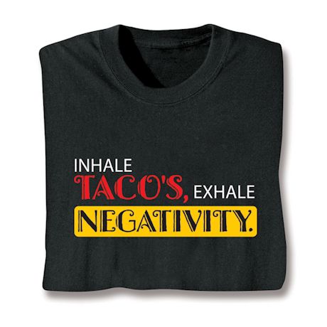 Inhale Taco's, Exhale Negativity. Shirts