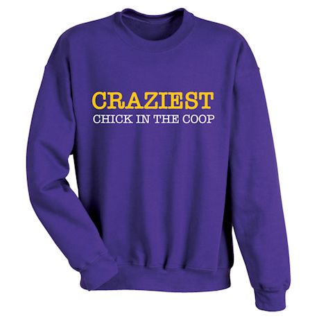 Craziest Chick In The Coop T-Shirt or Sweatshirt