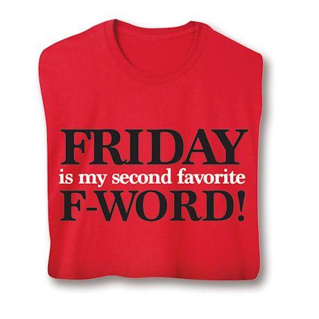 Friday Is My Second Favorite F-Word! Shirts