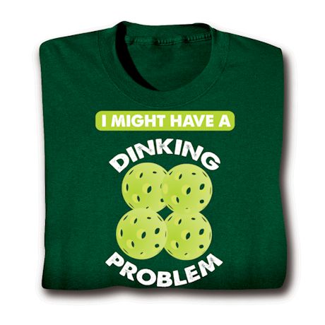 I Might Have A Dinking Problem Shirts