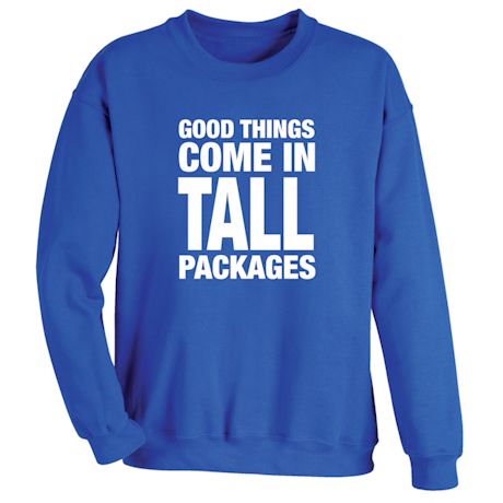 Good Things Come In Tall Packages Shirts