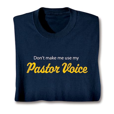 Don't Make Me Use My Pastor Voice T-Shirt or Sweatshirt