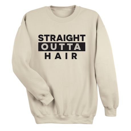 Straight Outta Hair T-Shirt or Sweatshirt