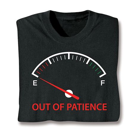 Out Of Patience T-Shirt or Sweatshirt