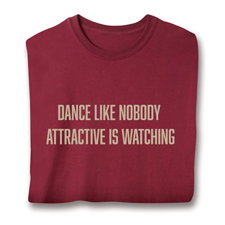 Dance Like Nobody Attractive Is Watching Shirts