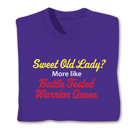 Product image for Sweet Old Lady? More Like Battle Tested Warrior Queen. T-Shirt or Sweatshirt