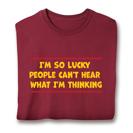 I'm So Lucky People Can't Hear What I'm Thinking T-Shirt or Sweatshirt